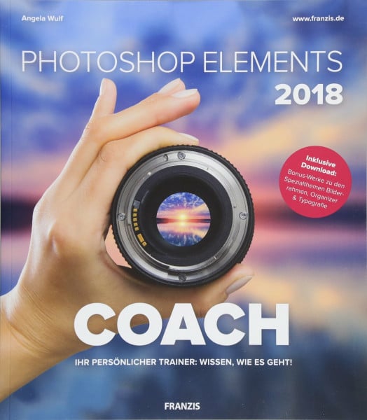Wulf, Angela Photoshop Elements 2018 COACH: Ihr persönlicher Trainer: Wissen, wie es geht!. Inklusive Download