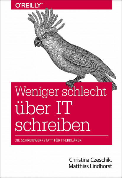 Czeschik, Christina Weniger schlecht über IT schreiben: Die Schreibwerkstatt für IT-Erklärer (Animals)