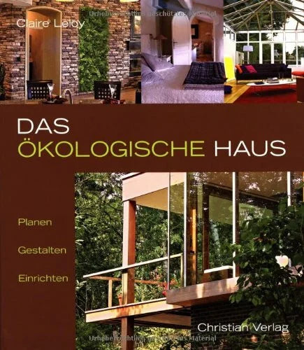 Claire Leloy Das ökologische Haus: Planen, Gestalten, Einrichten