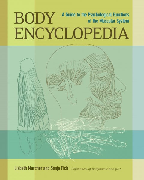 Marcher, Lisbeth Body Encyclopedia: A Guide to the Psychological Functions of the Muscular System