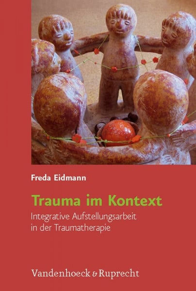 Eidmann, Freda Trauma im Kontext: Integrative Aufstellungsarbeit in der Traumatherapie