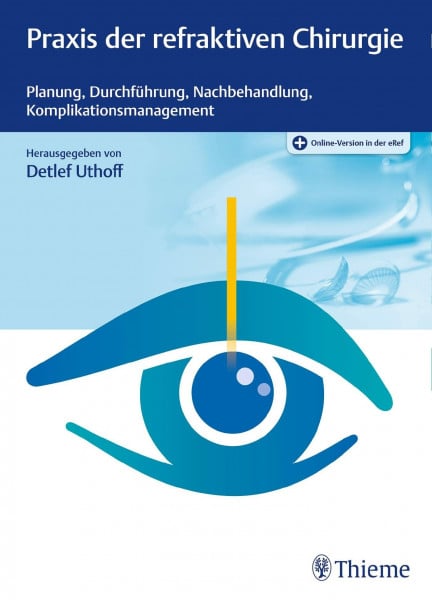 Uthoff, Detlef Praxis der refraktiven Chirurgie: Planung, Durchführung, Nachbehandlung, Komplikationsmanagement