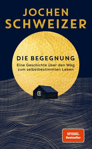 Schweizer, Jochen Die Begegnung: Eine Geschichte über den Weg zum selbstbestimmten Leben