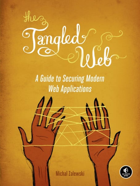 Zalewski, Michal The Tangled Web: A Guide to Securing Modern Web Applications