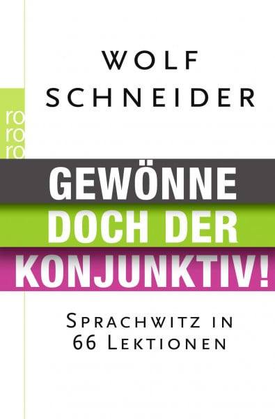 Schneider, Wolf Gewönne doch der Konjunktiv!: Sprachwitz in 66 Lektionen