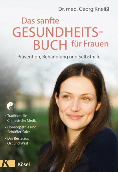 Kneißl, Georg Das sanfte Gesundheitsbuch für Frauen - Überarbeitete Neuausgabe: Prävention, Behandlung und Selbsthilfe - Traditionelle Chinesische Medizin - ... Schüßler-Salze - Das Beste aus Ost und West