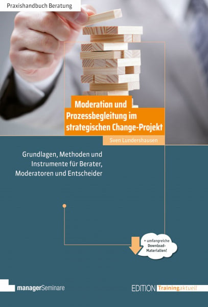 Sven Lundershausen Moderation und Prozessbegleitung im strategischen Change-Projekt: Grundlagen, Methoden und Instrumente für Berater, Moderatoren und Entscheider (Edition Training aktuell)