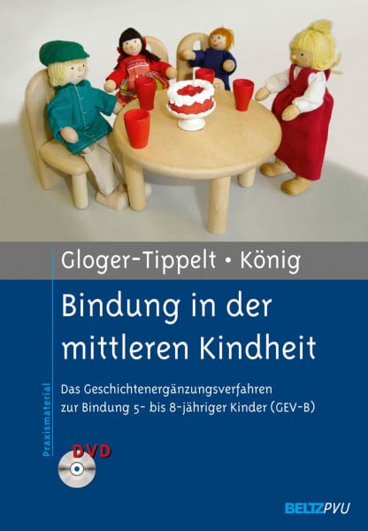 Gloger-Tippelt, Gabriele Bindung in der mittleren Kindheit: Das Geschichtenergänzungsverfahren zur Bindung 5- bis 8-jähriger Kinder (GEV-B). Mit DVD