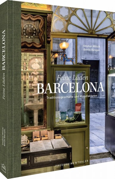 Mitsch, Stephan Bildband Feine Läden BARCELONA: Entdecke Barcelona durch Fotografie: Entdecke Barcelonas historische Manufakturen und charmante Traditionsgeschäfte im Bildband.