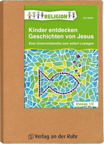 Eva Weber Kinder entdecken Geschichten von Jesus – Klasse 1/2: Eine Unterrichtsreihe zum Sofort-Loslegen
