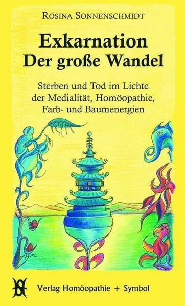 Sonnenschmidt, Rosina Exkarnation - Der große Wandel: Sterben und Tod im Lichte der Medialität, Homöopathie, Farb- und Baumenergien