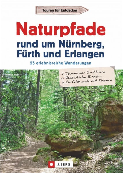 Neser, Thomas Naturpfade rund um Nürnberg, Fürth und Erlangen: 25 erlebnisreiche Wanderungen: 25 erlebnisreiche Wanderungen. Ausführliche Wegbeschreibungen, Detailkarten und GPS-Tracks zum Download