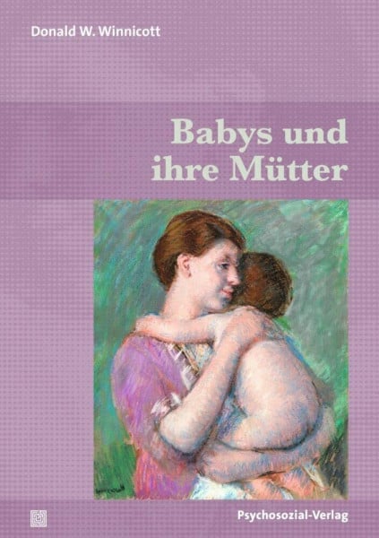 Winnicott, Donald W. Babys und ihre Mütter (Bibliothek der Psychoanalyse)