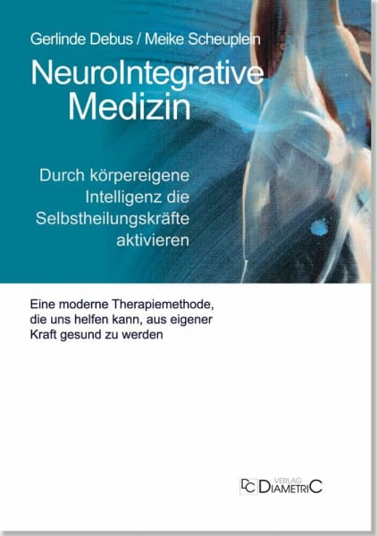 Fischer, Torsten Dr. med. NeuroIntegrative Medizin: Durch körpereigene Intelligenz die Selbstheilungskräfte aktivieren: Eine moderne Therapiemethode, die unseren Körper befähigen kann, aus eigener Kraft gesund zu werden