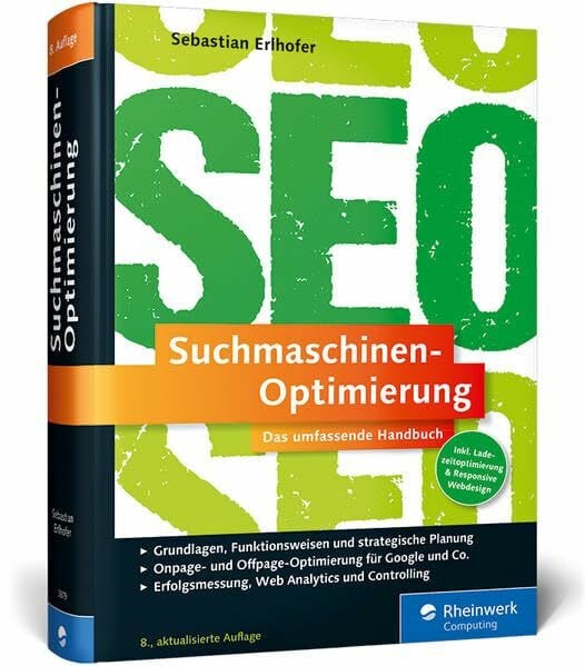 Erlhofer, Sebastian Suchmaschinen-Optimierung: Das umfassende Handbuch. Das SEO-Standardwerk im deutschsprachigen Raum. On- und Offpage-Optimierung für Google und Co.