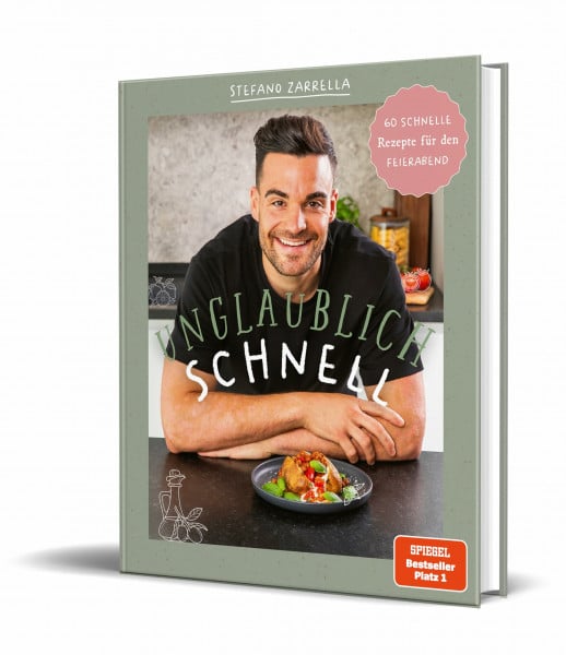 Zarrella, Stefano Unglaublich schnell: 60 schnelle Rezepte für den Feierabend von Stefano Zarrella