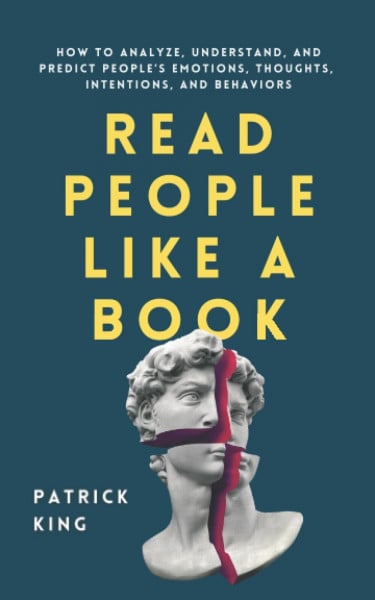 King, Patrick Read People Like a Book: How to Analyze, Understand, and Predict People’s Emotions, Thoughts, Intentions, and Behaviors (How to be More Likable and Charismatic, Band 1)