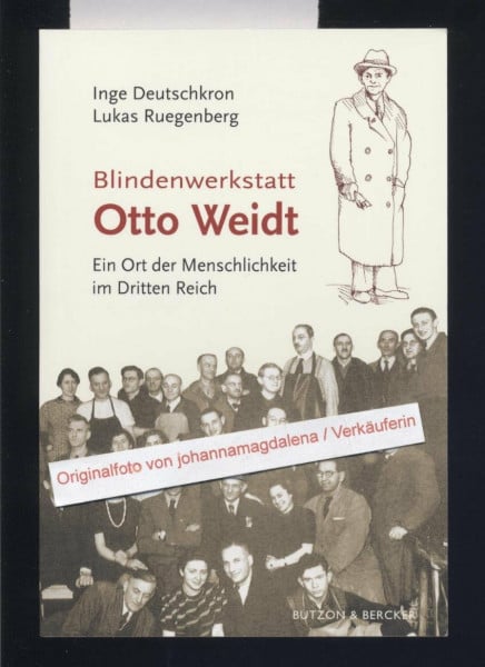Deutschkron, Inge Blindenwerkstatt Otto Weidt: Ein Ort der Menschlichkeit im Dritten Reich