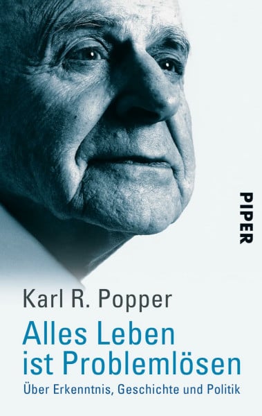 Popper, Karl R. Alles Leben ist Problemlösen: Über Erkenntnis, Geschichte und Politik | Das Wichtigste aus der Philosophie Sir Karl Poppers - verständlich erklärt