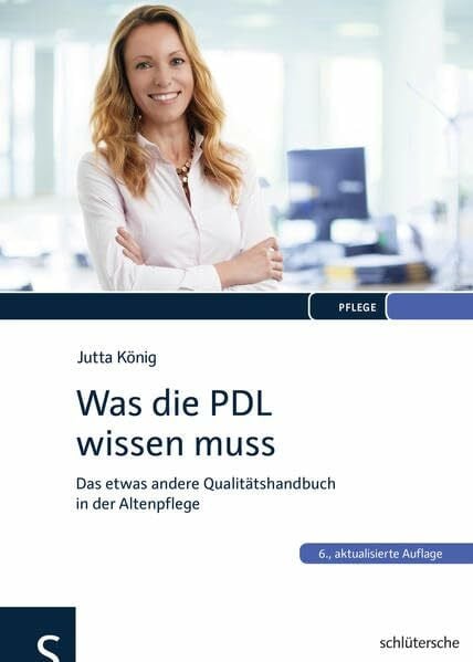 König, Jutta Was die PDL wissen muss: Das etwas andere Qualitätshandbuch in der Altenpflege