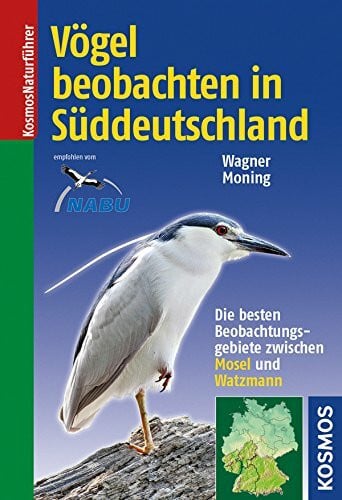 Moning, Christoph Vögel beobachten in Süddeutschland: Die besten Beobachtungsgebiete zwischen Mosel und Watzmann