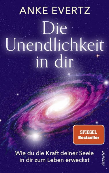 Evertz, Anke Die Unendlichkeit in dir: Wie du die Kraft deiner Seele in dir zum Leben erweckst. Das Tor zu einer lebensverändernden Erfahrung - SPIEGEL-Bestseller