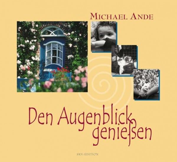 Ande, Michael Den Augenblick genießen
