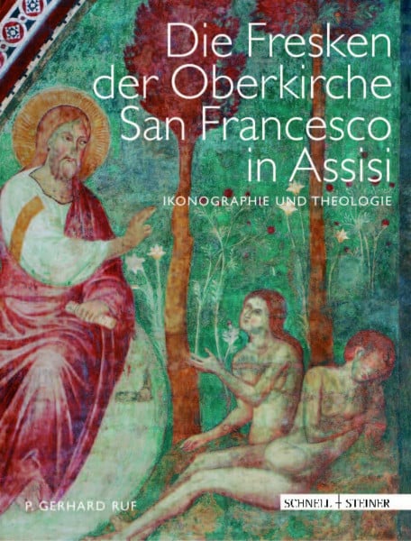 Ruf, Gerhard Die Fresken der Oberkirche von San Francesco in Assisi: Ikonographie und Theologie