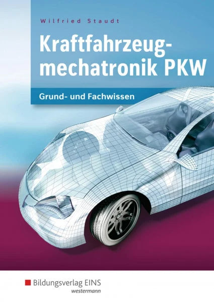 Staudt, Wilfried Kraftfahrzeugmechatronik PKW: Grund- und Fachwissen Lernfelder 1-14 Schulbuch (Kraftfahrzeugmechatronik: nach Lernfeldern)