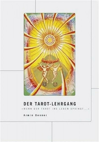 Armin Denner Der Tarot-Lehrgang: Wenn der Tarot ins Leben springt.