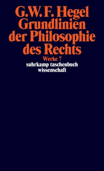 Hegel, Georg Wilhelm Friedrich Werke in 20 Bänden mit Registerband, Band 7: Grundlinien der Philosophie des Rechts oder Naturrecht und Staatswissenschaft im Grundrisse
