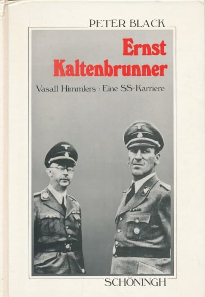 Black, Peter Ernst Kaltenbrunner: Vasall Himmlers: Eine SS-Karriere (Sammlung Schöningh zur Geschichte und Gegenwart)