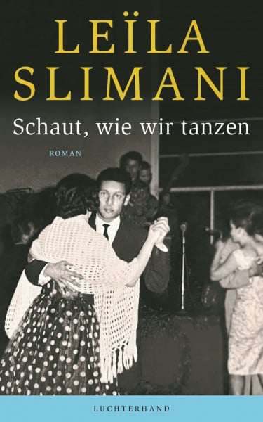 Slimani, Leïla Schaut, wie wir tanzen: Roman (Das Land der Anderen, Band 2)