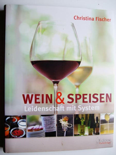 Fischer, Christina Leidenschaft mit System: Wein und Speisen