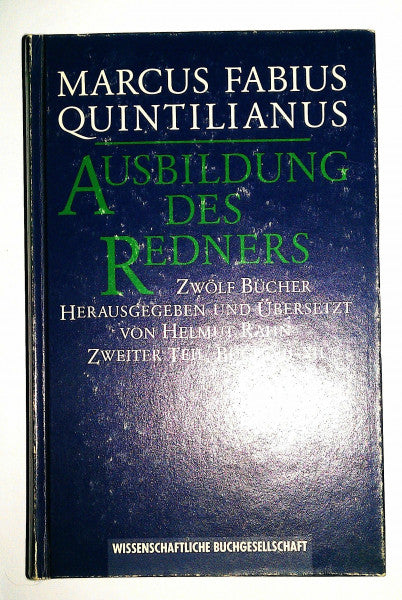 Rahn, Helmut Ausbildung des Redners, in 2 Bdn., Bd.2, Buch 7-12: 12 Bücher. Lat. /Dt. / Buch VII-XII (Texte zur Forschung)