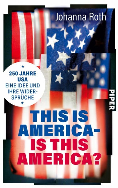 Roth, Johanna This is America – is this America?: 250 Jahre USA: Eine Idee und ihre Widersprüche | Das große Porträt der USA zum 250. Jubiläum – Mythen, Konflikte und das amerikanische Versprechen
