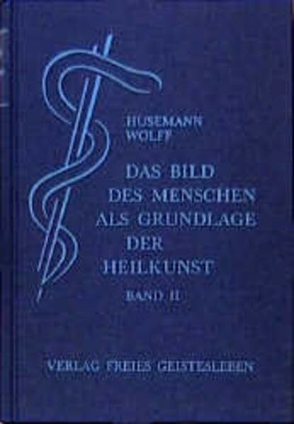 Husemann, Gisbert Das Bild des Menschen als Grundlage der Heilkunst. Entwurf einer geisteswissenschaftlich orientierten Medizin. Band 2: Zur allgemeinen Pathologie und Therapie
