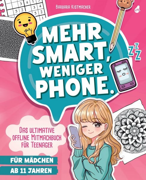 Kistmacher, Barbara Mehr Smart, weniger Phone.: Das ultimative offline Mitmachbuch für Teenager | Für Mädchen ab 11 Jahren | Das sinnvolle Teenager Geschenk - egal ob Weihnachten, Ostern oder Geburtstag