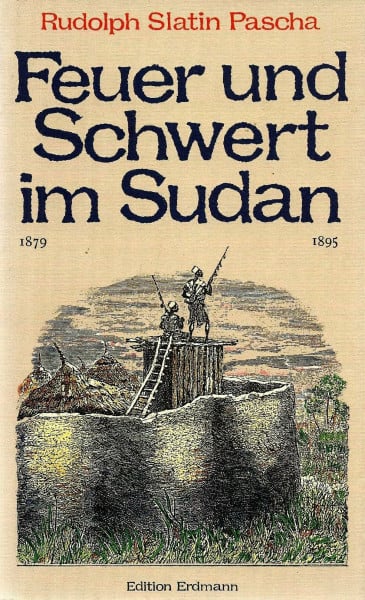 Rudolph Slatin Pascha Feuer und Schwert im Sudan 1879-1895