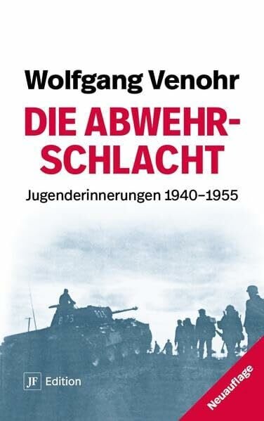 Venohr, Wolfgang Die Abwehrschlacht: Jugenderinnerungen 1940-1955 (JF Edition)