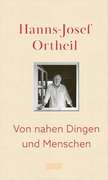 Ortheil, Hanns-Josef Von nahen Dingen und Menschen