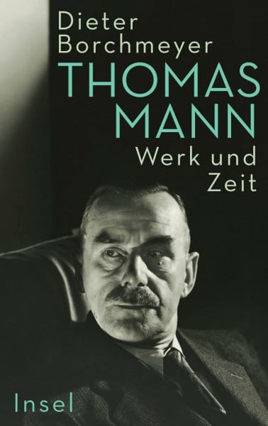 Borchmeyer, Dieter Thomas Mann: Werk und Zeit | Die erste umfassende Monographie zum Werk des Nobelpreisträgers