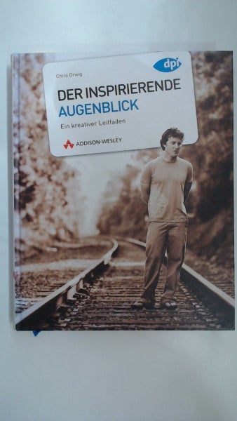 Orwig, Chris Der inspirierende Augenblick - Ein kreativer Leitfaden (DPI Fotografie)