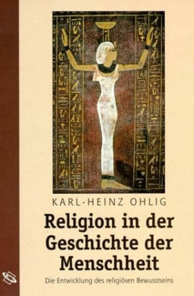 Ohlig, Karl H Religion in der Geschichte der Menschheit: Die Entwicklung des religiösen Bewusstseins