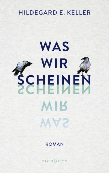Keller, Hildegard E. Was wir scheinen: Roman