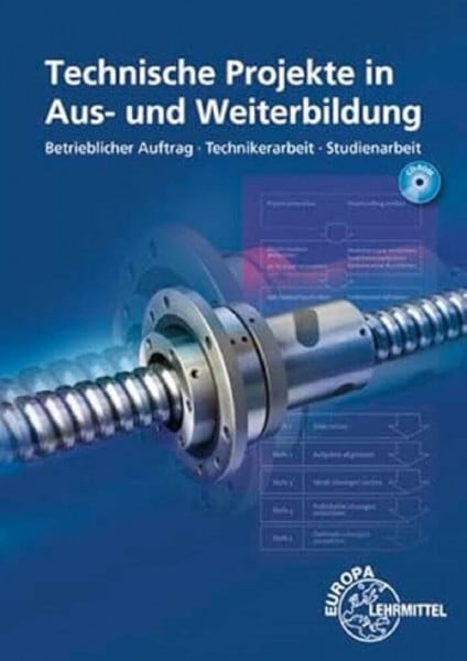 Gomeringer, Roland Technische Projekte in Aus- und Weiterbildung: Betrieblicher Auftrag - Technikerarbeit - Studienarbeit
