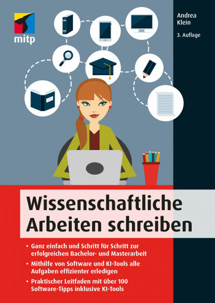 Klein, Andrea Wissenschaftliche Arbeiten schreiben: Praktischer Leitfaden für Bachelor- und Masterarbeit. Mit über 100 Software-Tipps inkl. KI-Tools (mitp Professional)