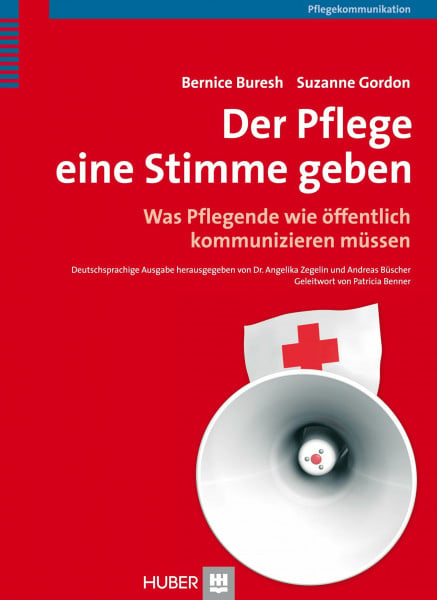 Zegelin, Angelika Der Pflege eine Stimme geben: Was Pflegende wie öffentlich kommunizieren müssen