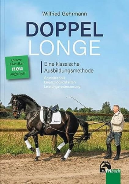 Wilfried Gehrmann Doppellonge - eine klassische Ausbildungsmethode: Grundtechnik - Einsatzmöglichkeiten - Leistungsverbesserung (Edition Pferd)