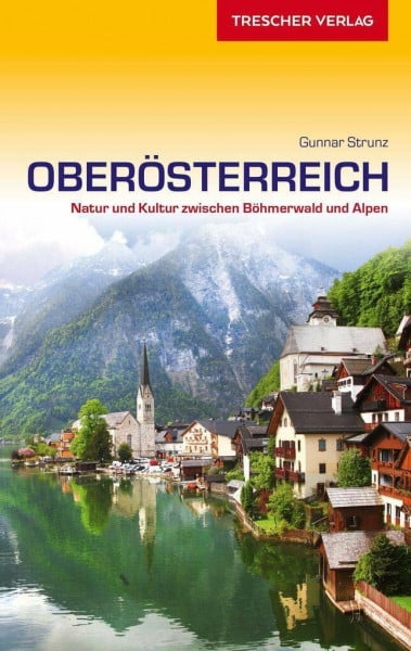 Strunz, Gunnar Reiseführer Oberösterreich: Natur und Kultur zwischen Böhmerwald und Alpen